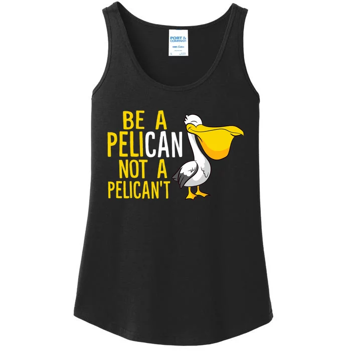 Always Be A Pelican Not A Pelican't Funny Pelican Ladies Essential Tank