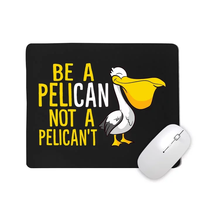 Always Be A Pelican Not A Pelican't Funny Pelican Mousepad