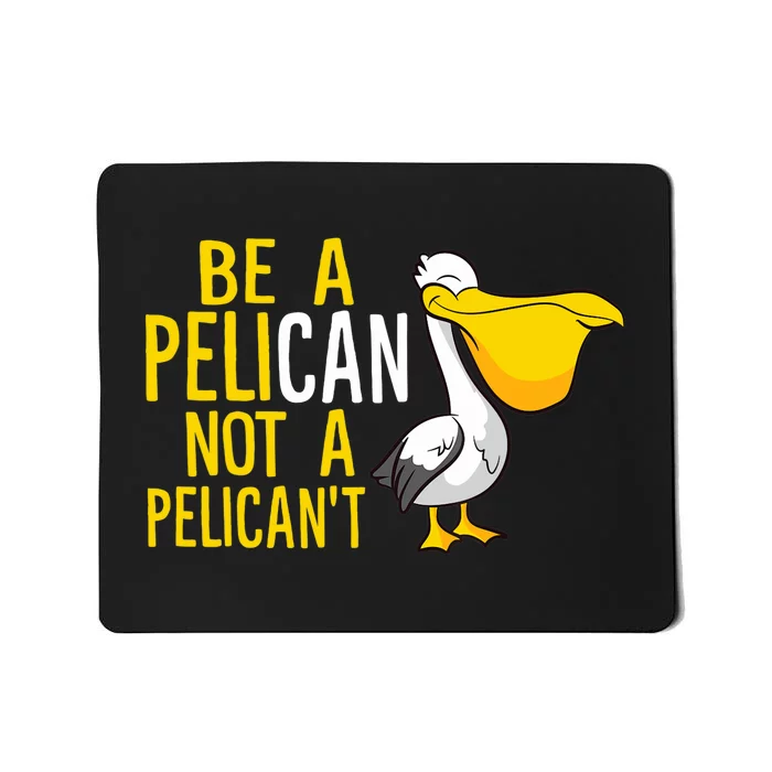 Always Be A Pelican Not A Pelican't Funny Pelican Mousepad