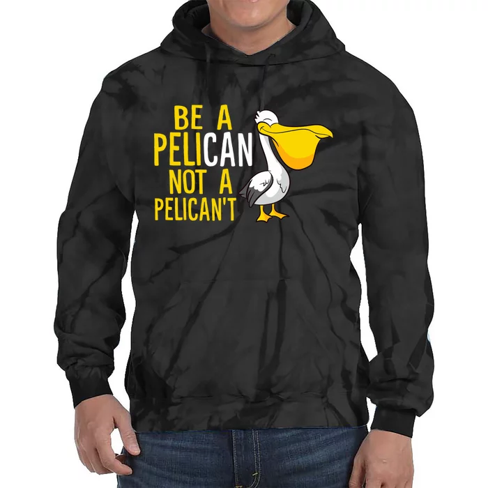 Always Be A Pelican Not A Pelican't Funny Pelican Tie Dye Hoodie