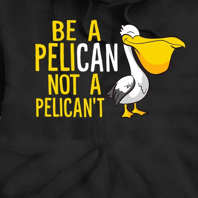 Always Be A Pelican Not A Pelican't Funny Pelican Tie Dye Hoodie