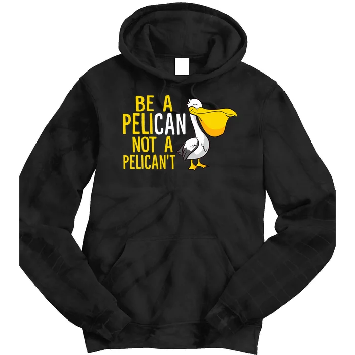 Always Be A Pelican Not A Pelican't Funny Pelican Tie Dye Hoodie