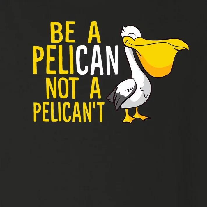 Always Be A Pelican Not A Pelican't Funny Pelican Toddler Long Sleeve Shirt