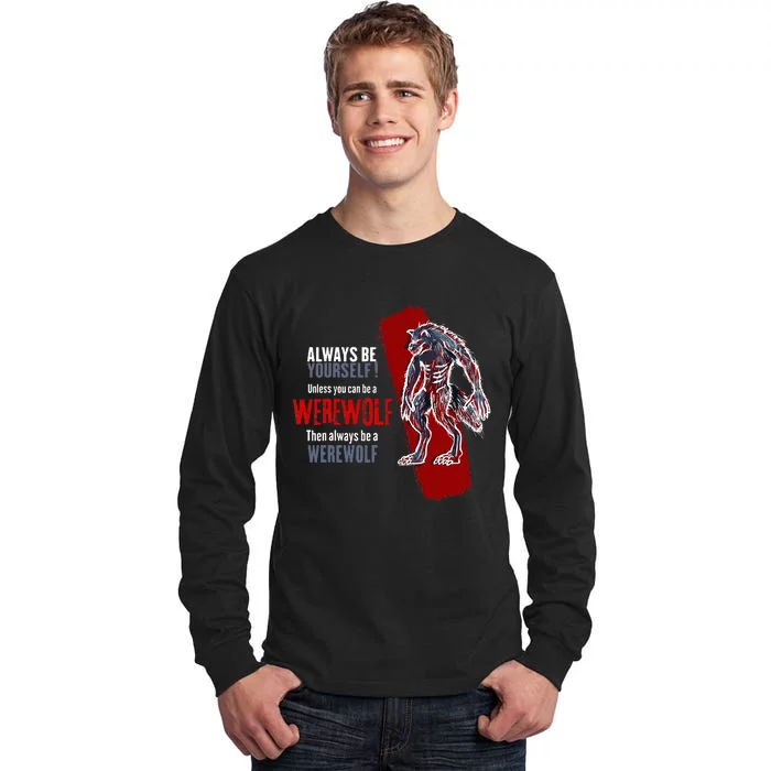 Always Be A Werewolf Funny Cool Wolf Lover Gift Tall Long Sleeve T-Shirt