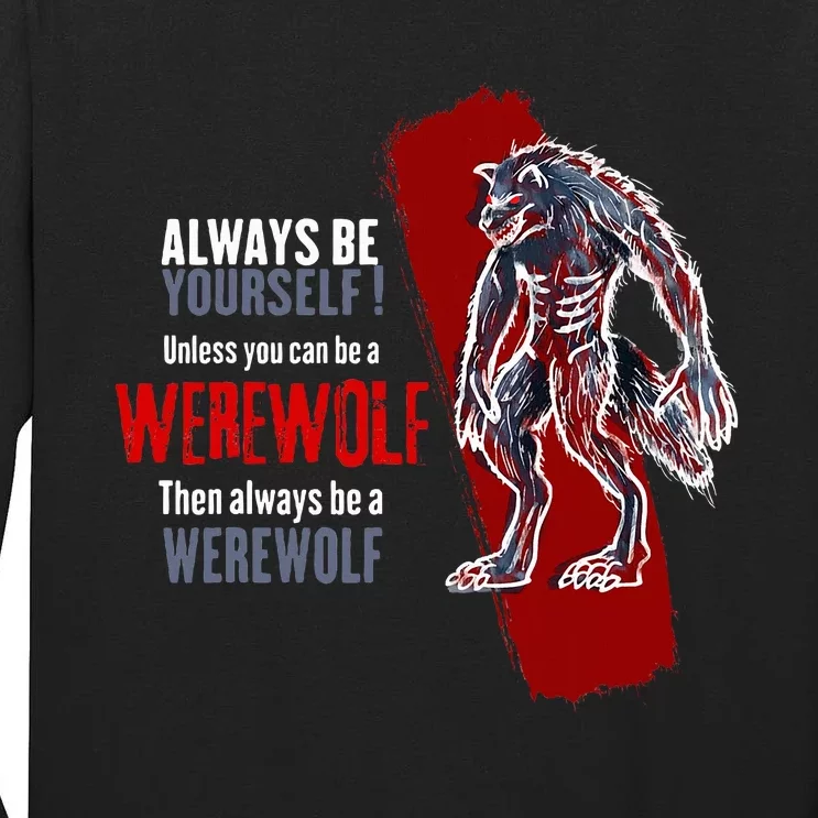 Always Be A Werewolf Funny Cool Wolf Lover Gift Tall Long Sleeve T-Shirt