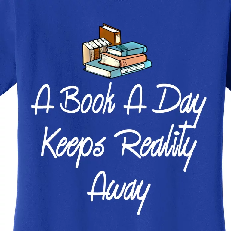 A Book A Day Keeps Reality Away Gift Women's T-Shirt