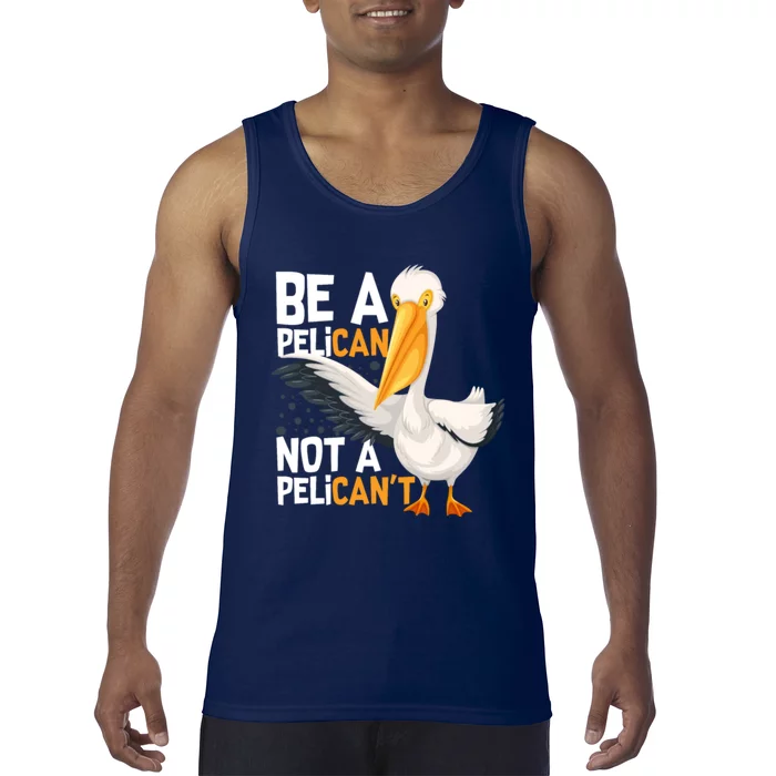 Always Be A Pelican Not A Pelican’t Funny Pelican Gift Tank Top