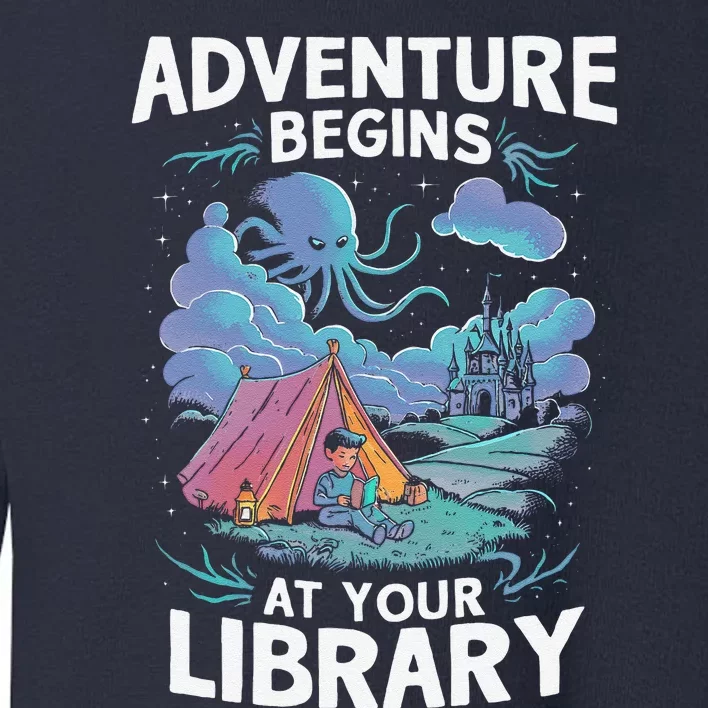 Adventure Begins At Your Library Book Lover Hiking Camping Toddler Sweatshirt