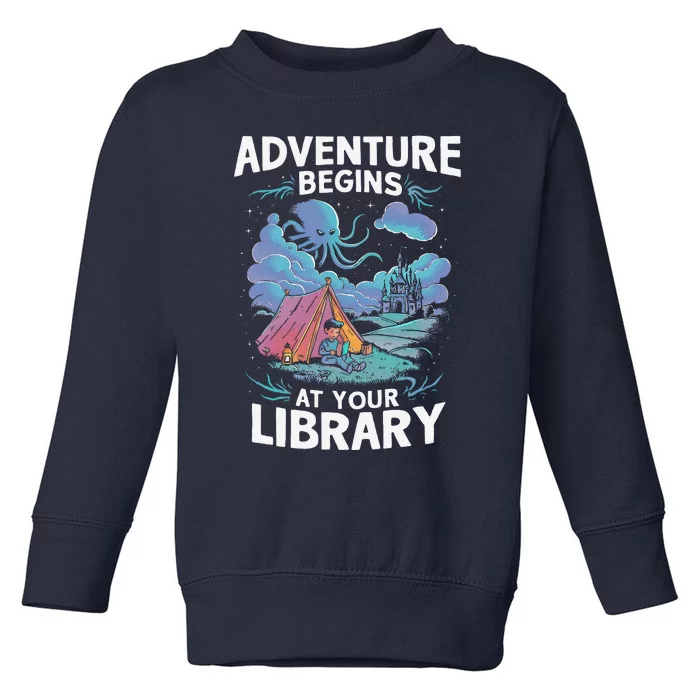 Adventure Begins At Your Library Book Lover Hiking Camping Toddler Sweatshirt