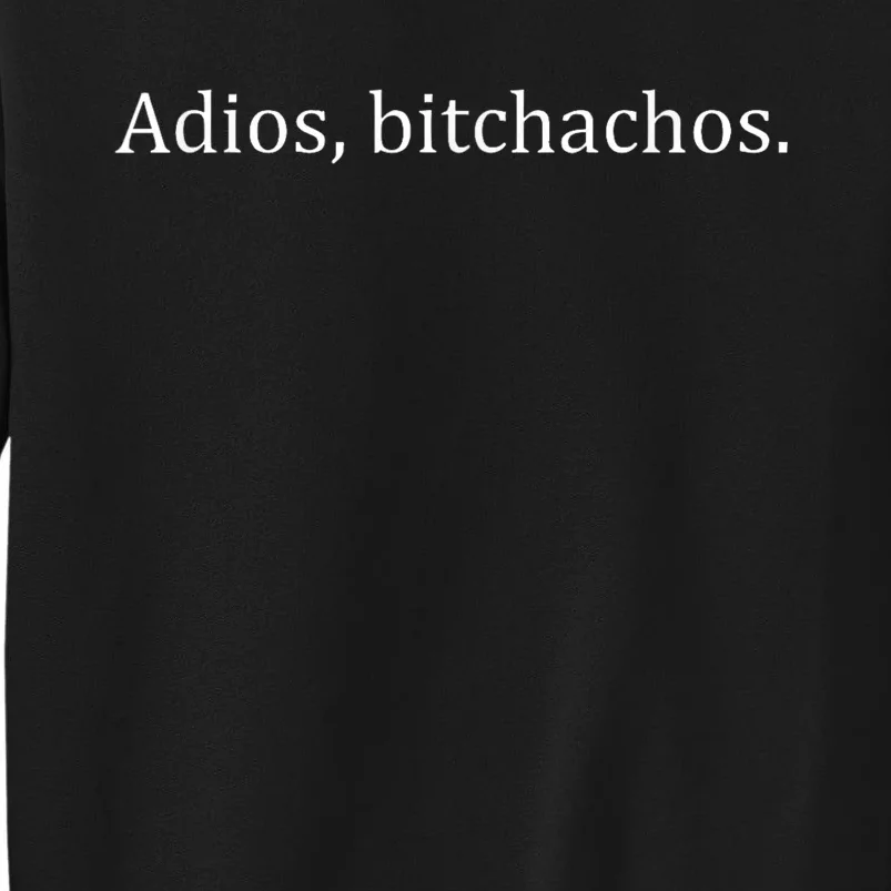 Adios Bitchachos Tall Sweatshirt