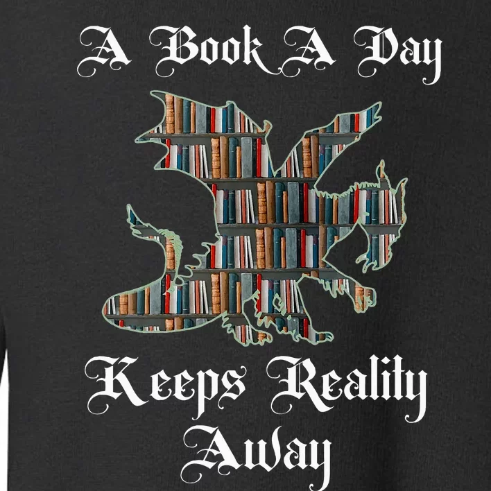 A Book A Day Keeps Reality Away Fantasy Reader Toddler Sweatshirt