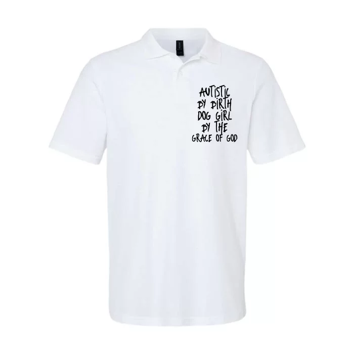 Autistic By Birth Dog Girl By The Grace Of God Softstyle Adult Sport Polo