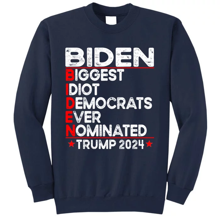 Anti Biden Biggest Idiot Democrats Ever Nominated Trump Tall Sweatshirt