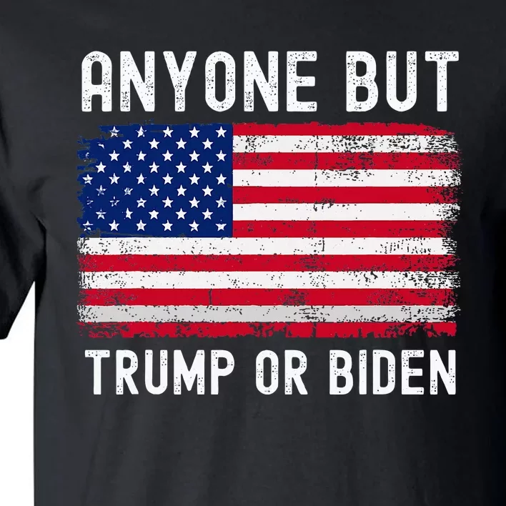 Anyone But Biden Or Trump 2024 Anti Biden Tall T-Shirt