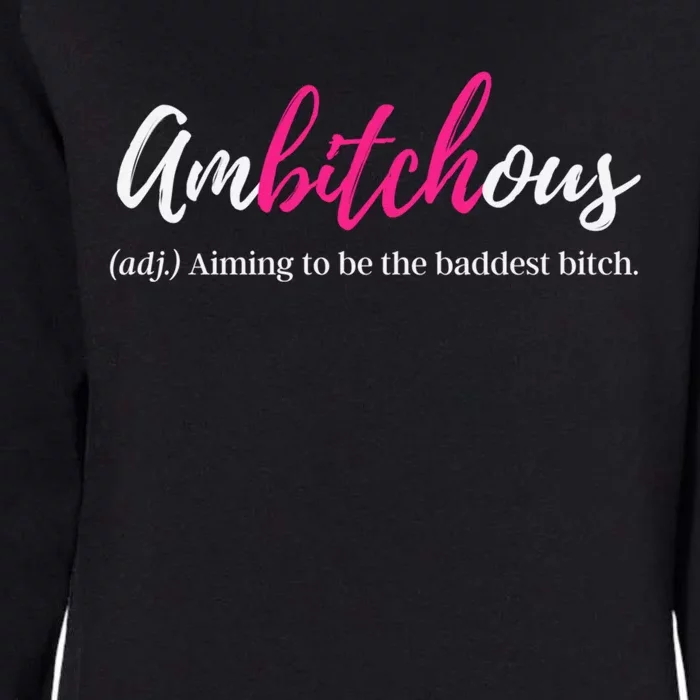 Ambitchous Bad Bitch Funny Badass Business Cussing Mom Meaningful Gift Womens California Wash Sweatshirt