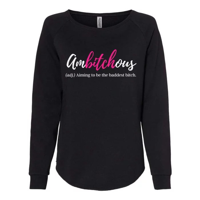 Ambitchous Bad Bitch Funny Badass Business Cussing Mom Meaningful Gift Womens California Wash Sweatshirt