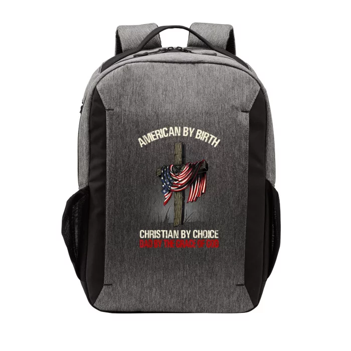 American By Birth Christian By Choice Dad By The Grace Vector Backpack