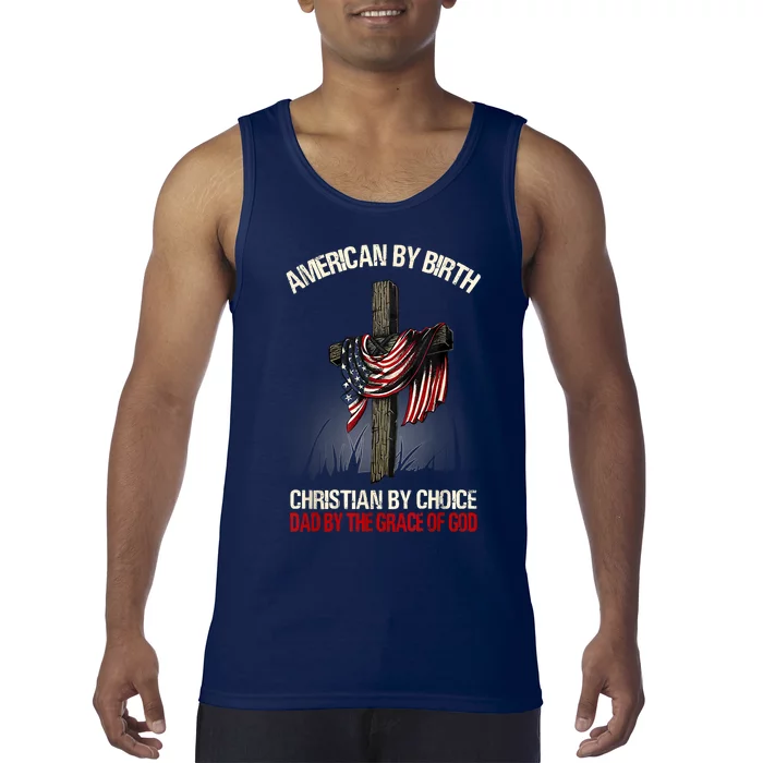 American By Birth Christian By Choice Dad By The Grace Tank Top