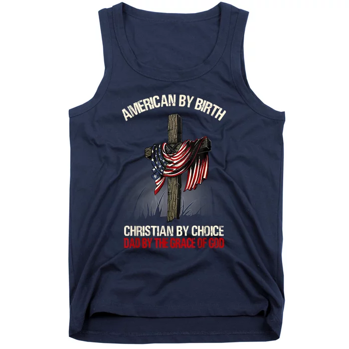 American By Birth Christian By Choice Dad By The Grace Tank Top