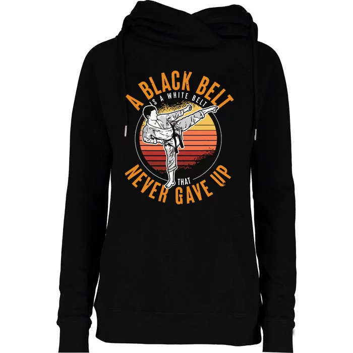 A Black Belt Is A White Belt Never Gave Up Karate Motivation Womens Funnel Neck Pullover Hood