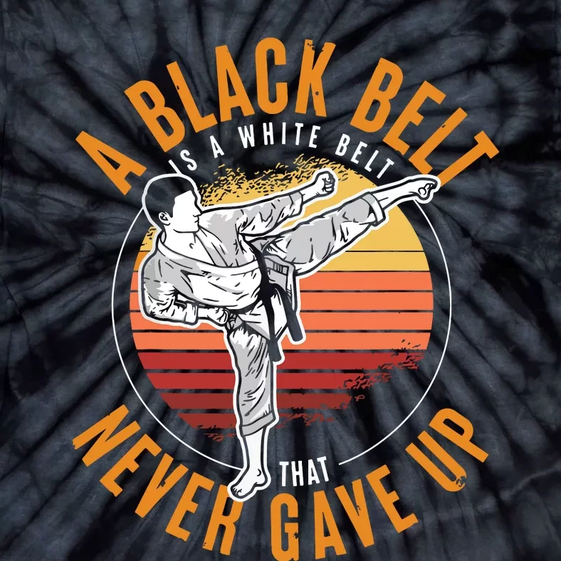 A Black Belt Is A White Belt Never Gave Up Karate Motivation Tie-Dye T-Shirt