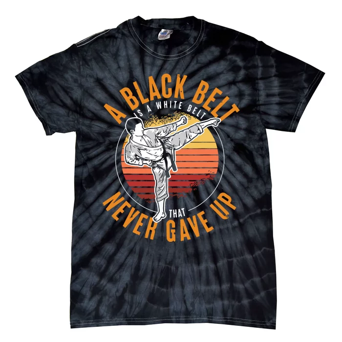 A Black Belt Is A White Belt Never Gave Up Karate Motivation Tie-Dye T-Shirt