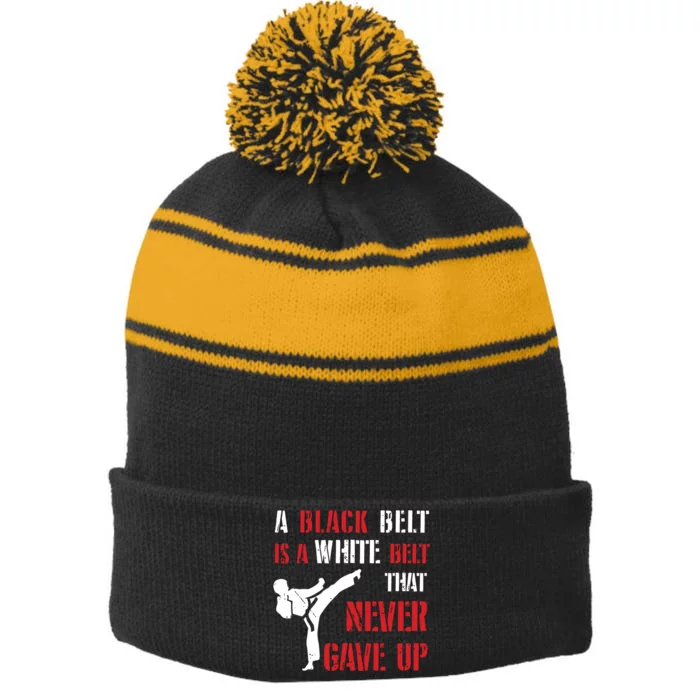 A Black Belt Is A White Belt That Never Gave Up Karate MMA Stripe Pom Pom Beanie