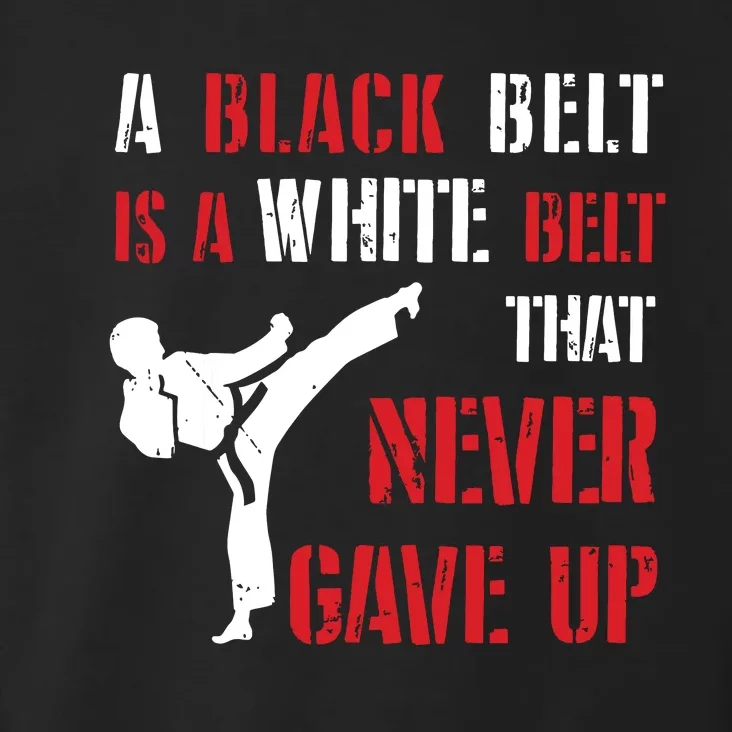 A Black Belt Is A White Belt That Never Gave Up Karate MMA Toddler Hoodie