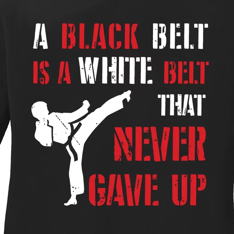 A Black Belt Is A White Belt That Never Gave Up Karate MMA Ladies Long Sleeve Shirt