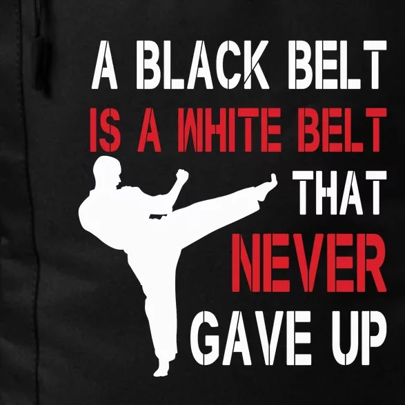 A Black Belt Is A White Belt That Never Gave Up Karate Daily Commute Backpack