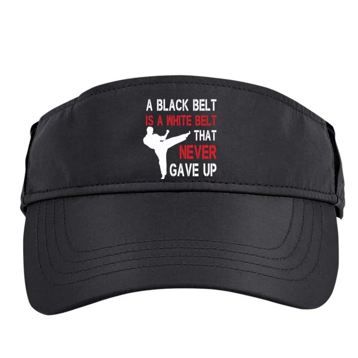 A Black Belt Is A White Belt That Never Gave Up Karate Adult Drive Performance Visor