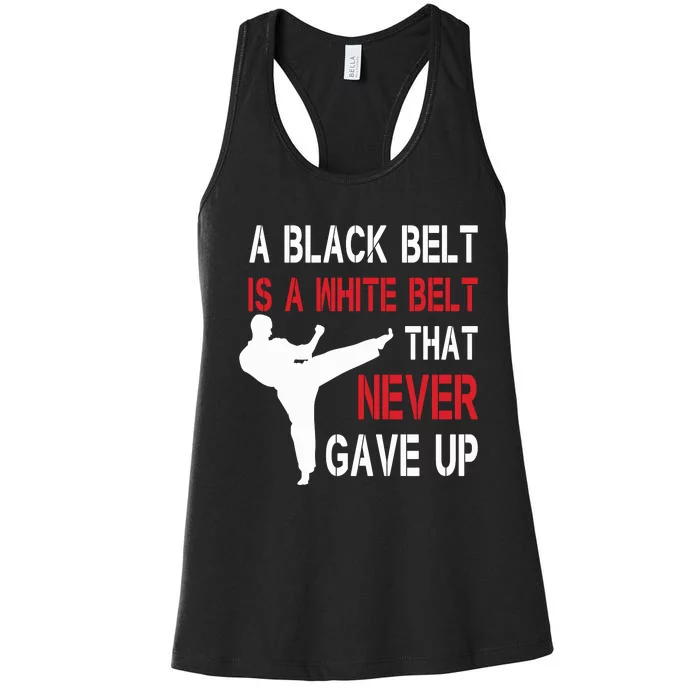 A Black Belt Is A White Belt That Never Gave Up Karate Women's Racerback Tank