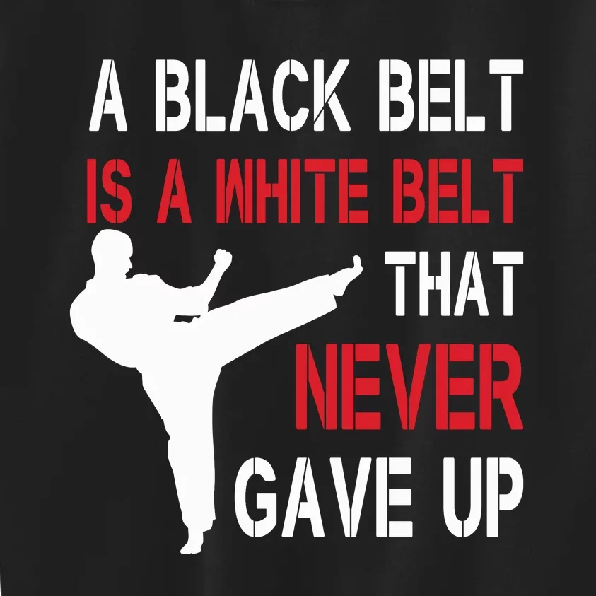 A Black Belt Is A White Belt That Never Gave Up Karate Kids Sweatshirt