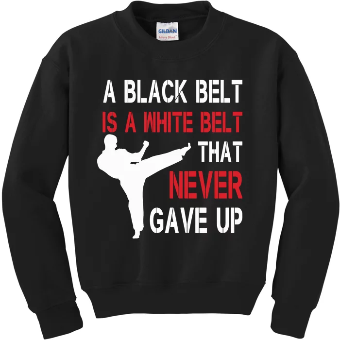 A Black Belt Is A White Belt That Never Gave Up Karate Kids Sweatshirt