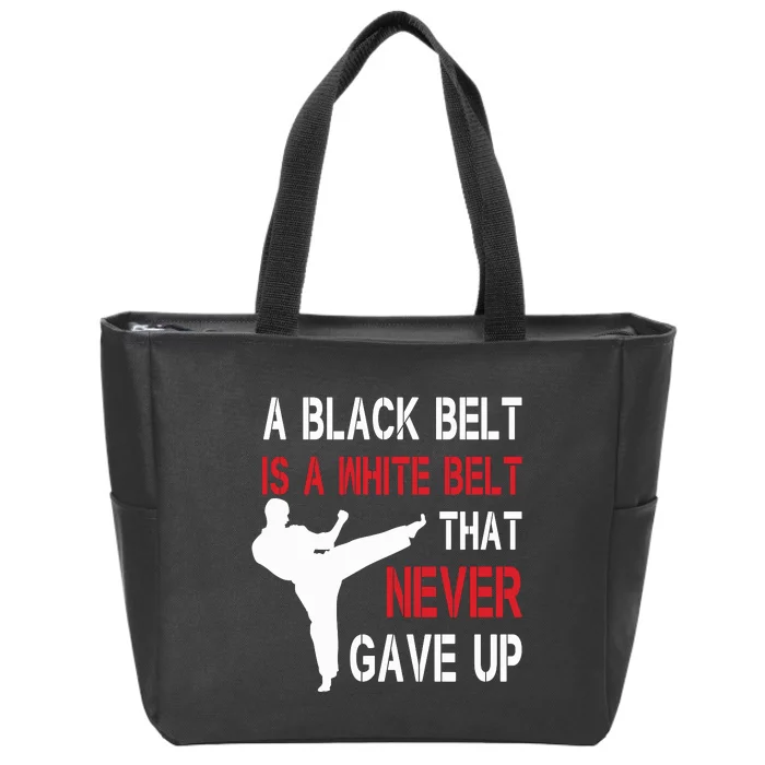 A Black Belt Is A White Belt That Never Gave Up Karate Zip Tote Bag