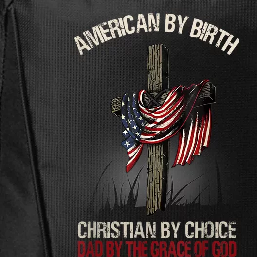 American By Birth Christian By Choice Dad By The Grace City Backpack