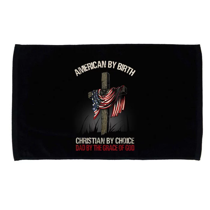 American By Birth Christian By Choice Dad By The Grace Microfiber Hand Towel