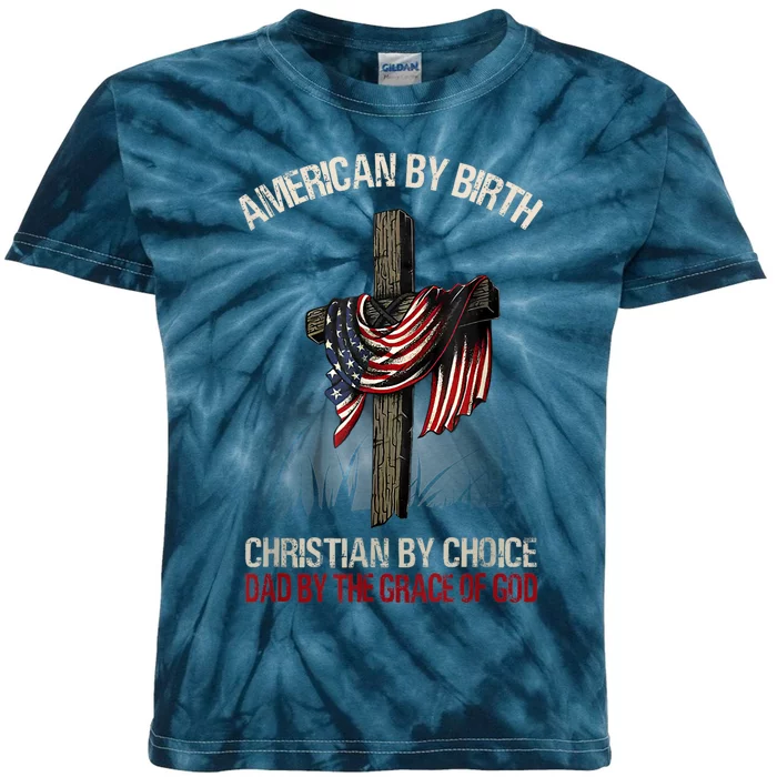 American By Birth Christian By Choice Dad By The Grace Kids Tie-Dye T-Shirt