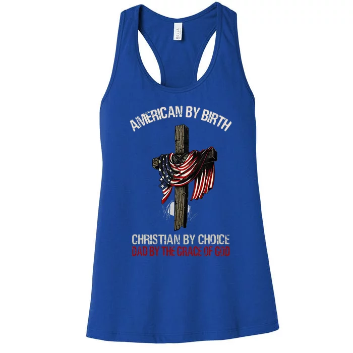 American By Birth Christian By Choice Dad By The Grace Women's Racerback Tank