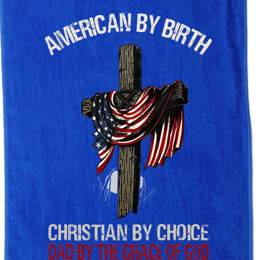 American By Birth Christian By Choice Dad By The Grace Platinum Collection Golf Towel