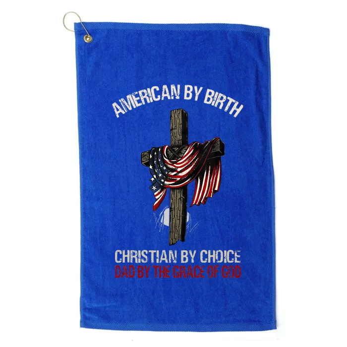 American By Birth Christian By Choice Dad By The Grace Platinum Collection Golf Towel