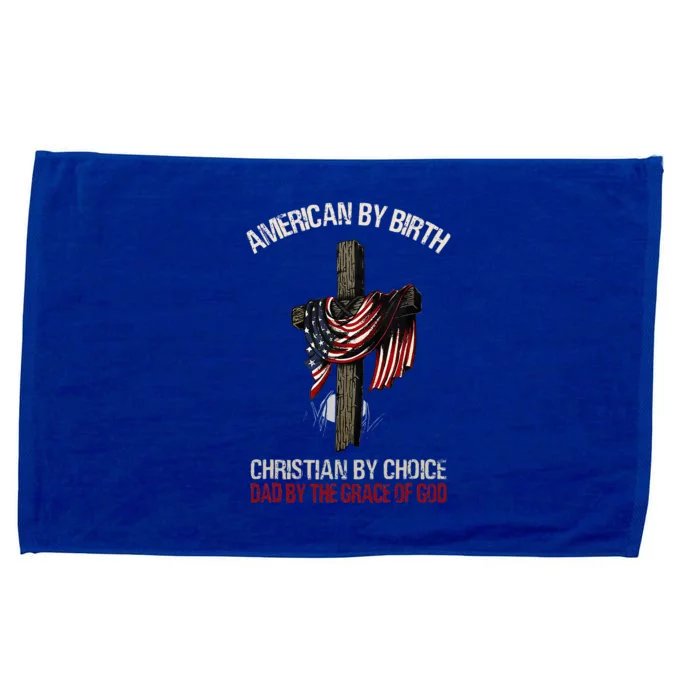 American By Birth Christian By Choice Dad By The Grace Microfiber Hand Towel