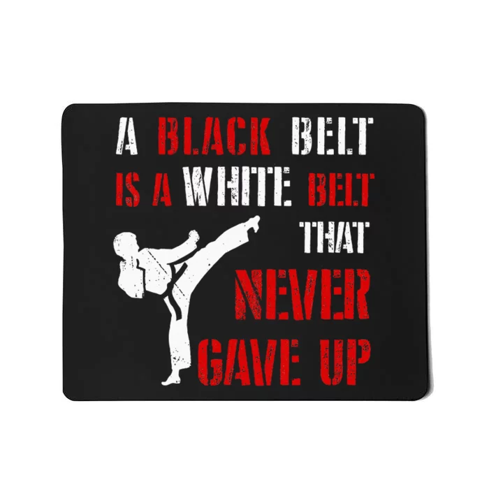 A Black Belt Is A White Belt That Never Gave Up Karate MMA Mousepad