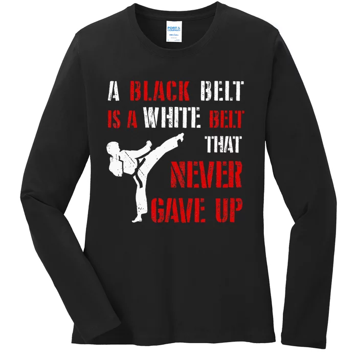 A Black Belt Is A White Belt That Never Gave Up Karate MMA Ladies Long Sleeve Shirt