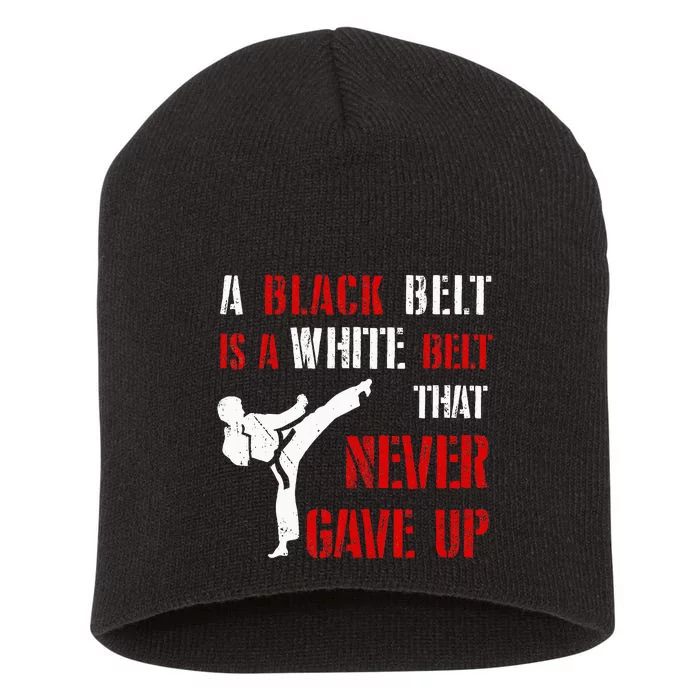 A Black Belt Is A White Belt That Never Gave Up Karate MMA Short Acrylic Beanie