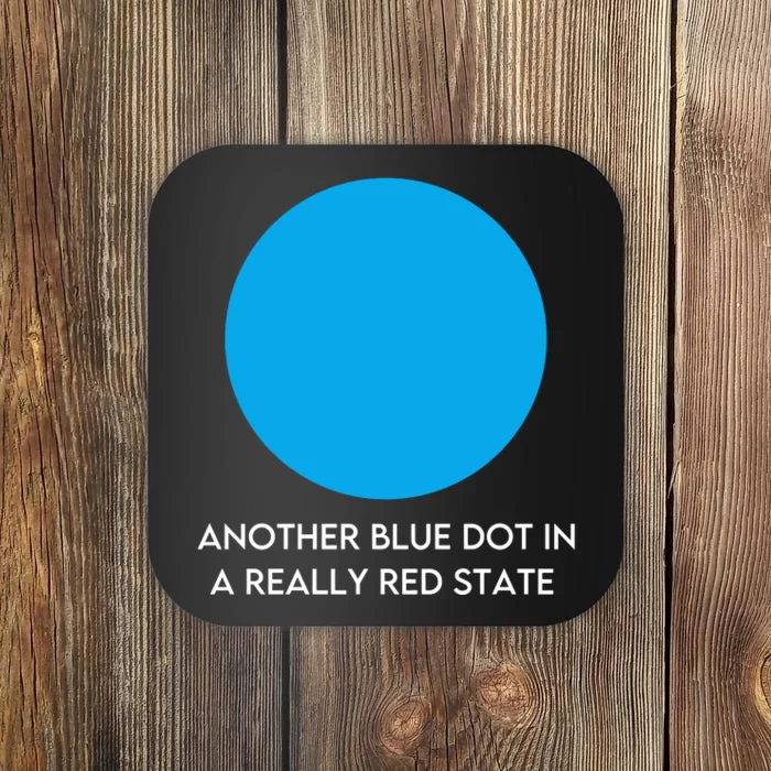 Another Bright Blue Dot In A Really Red State Funny Coaster