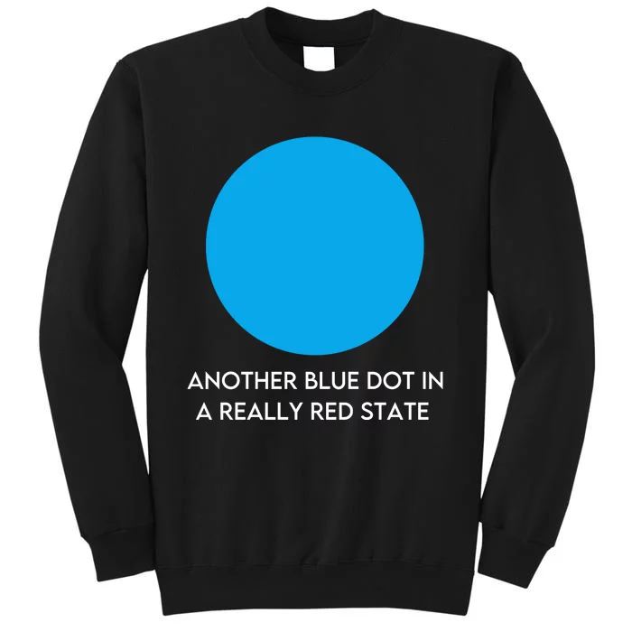 Another Bright Blue Dot In A Really Red State Funny Tall Sweatshirt