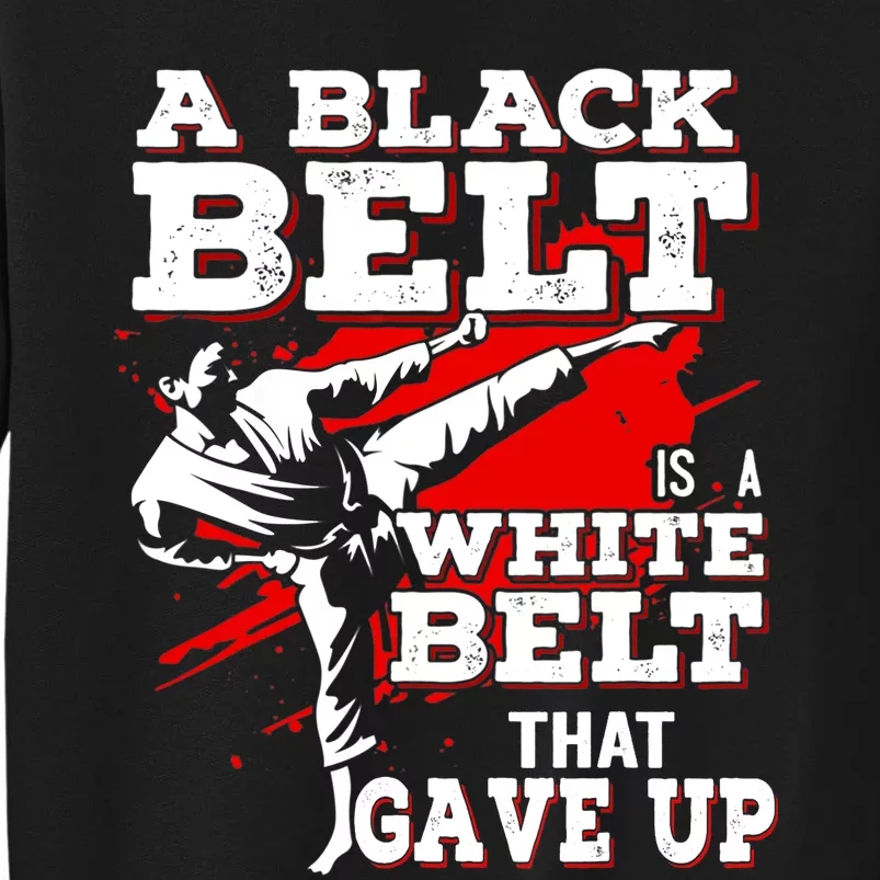 A Black Belt Is A White Belt That Never Gave Up Tall Sweatshirt