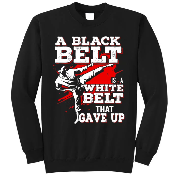 A Black Belt Is A White Belt That Never Gave Up Tall Sweatshirt