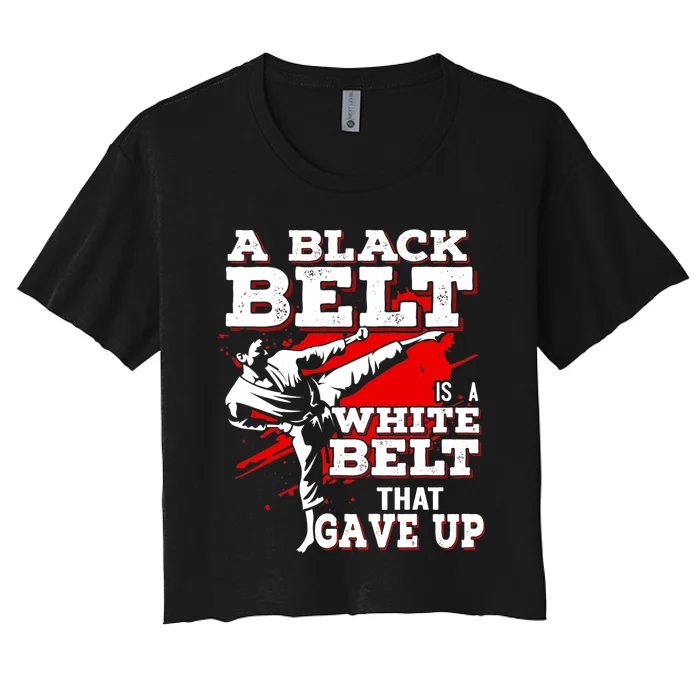 A Black Belt Is A White Belt That Never Gave Up Women's Crop Top Tee